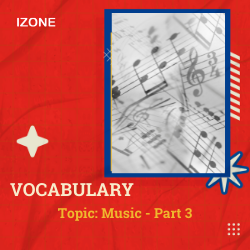 Từ vựng Speaking – Topic Music – Part 3