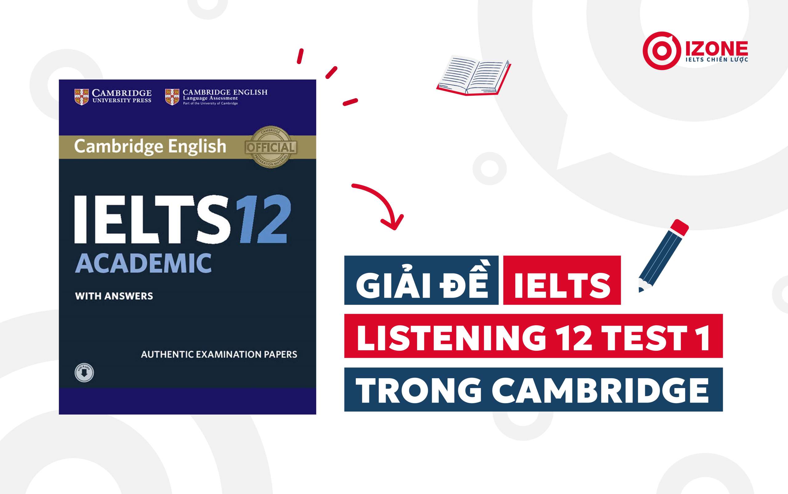 Giải đề IELTS Listening 12 test 1 trong Cambridge [Giải thích chi tiết]