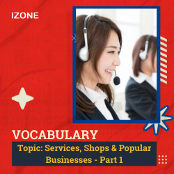 Từ vựng Speaking – Topic Services, Shops & Popular Businesses – Part 1