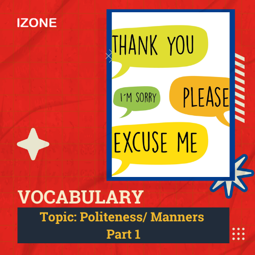 Từ vựng Speaking – Topic Politeness/ Manners – Part 1