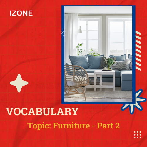 Từ vựng Speaking – Topic Furniture – Part 2