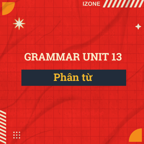 Unit 13 – Phân từ