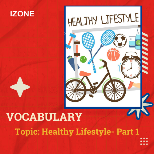 Từ vựng Speaking – Topic Health/ Healthy Lifestyle – Part 1