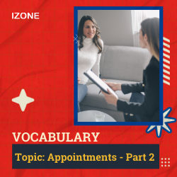 Từ vựng Speaking – Appointments – Part 2