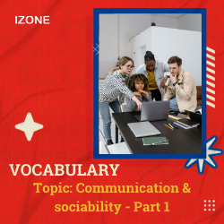 Từ vựng Speaking – Communication & sociability – Part 1