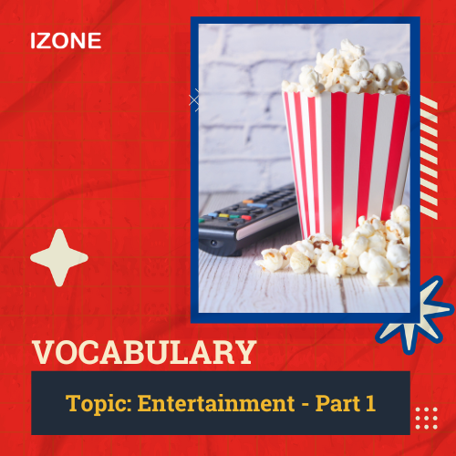 Từ vựng Speaking – Topic Entertainment – Part 1