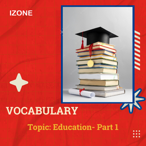 Từ vựng Speaking – Topic Education – Part 1