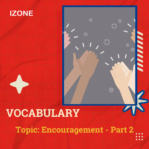 Từ vựng Speaking – Topic Encouragement – Part 2