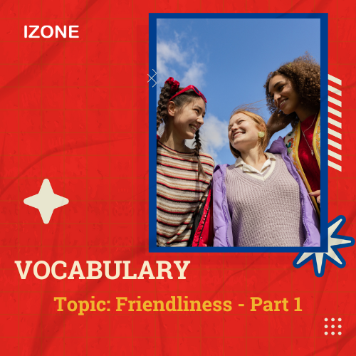 Từ vựng Speaking – Topic Friendliness – Part 1