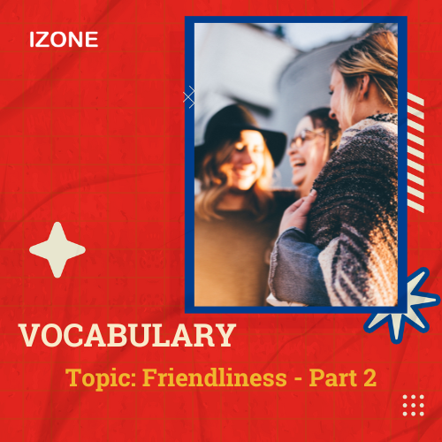 Từ vựng Speaking – Topic Friendliness – Part 2