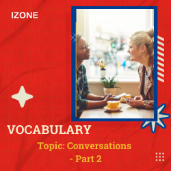 Từ vựng Speaking – Topic Conversations – Part 2