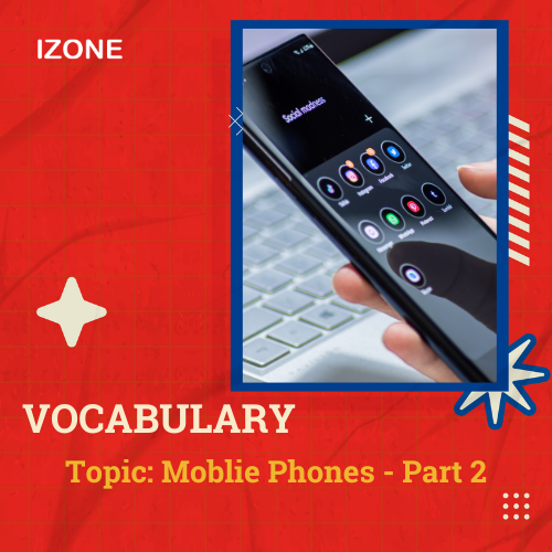 Từ vựng Speaking – Mobile Phones – Part 2