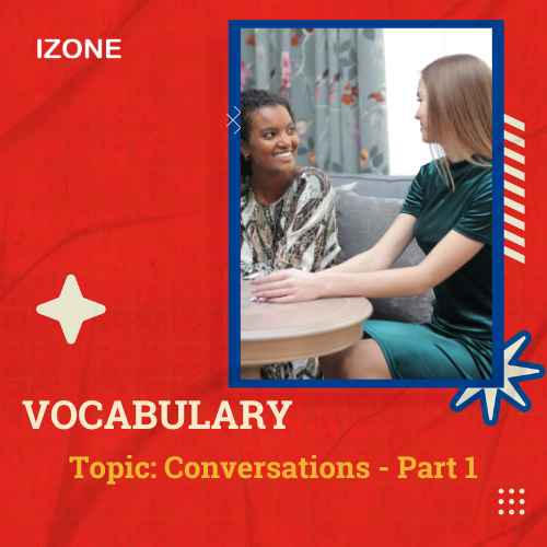 Từ vựng Speaking – Conversations – Part 1