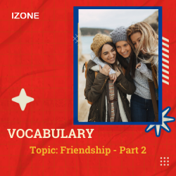 Từ vựng Speaking – Topic Friendship – Part 2