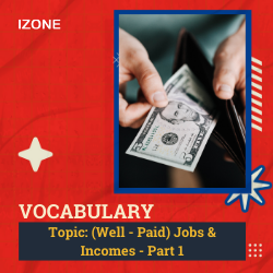 Từ vựng Speaking – Topic (Well-Paid) Jobs & Incomes – Part 1