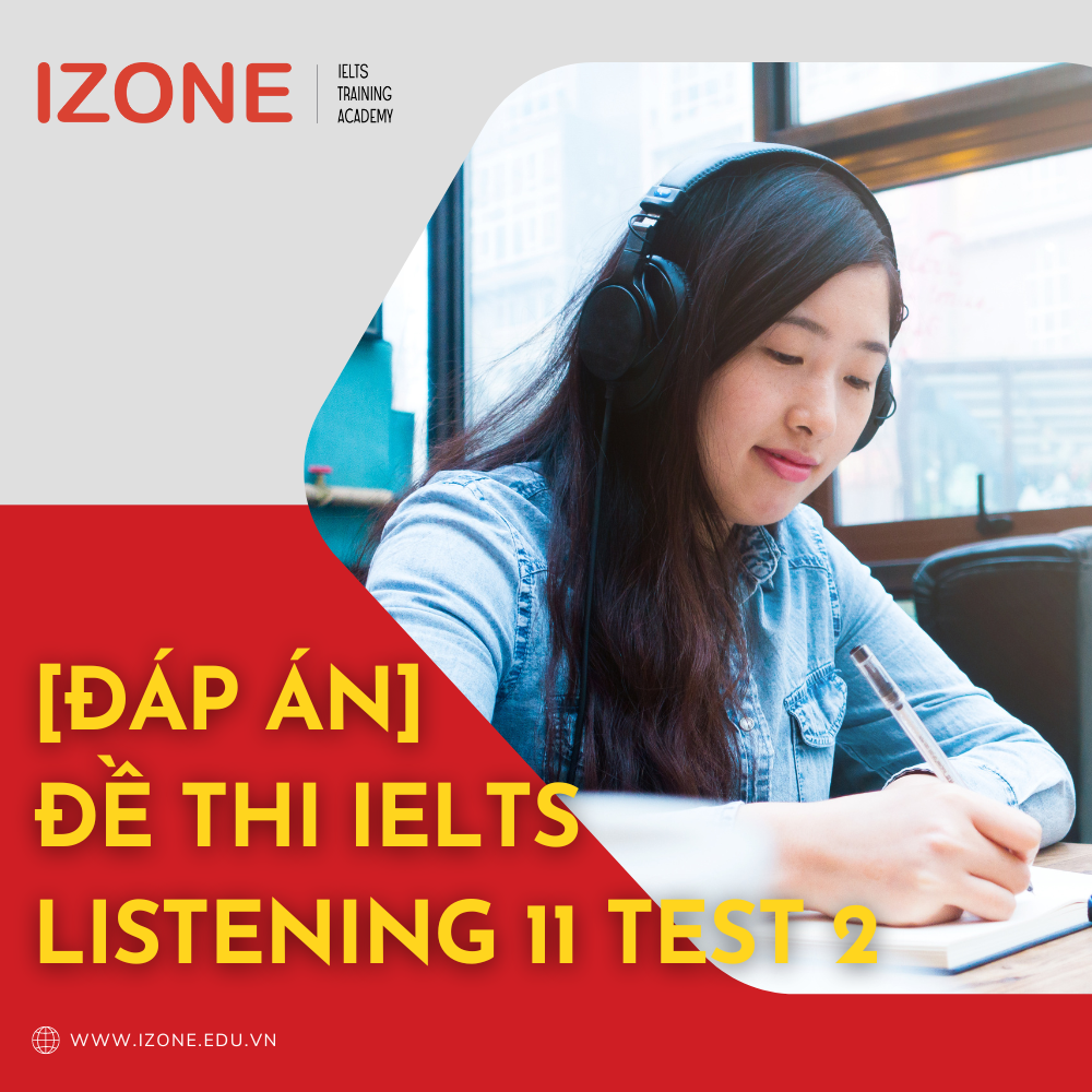 [ĐÁP ÁN] Đề thi IELTS Listening 11 Test 2 trong bộ Cambridge