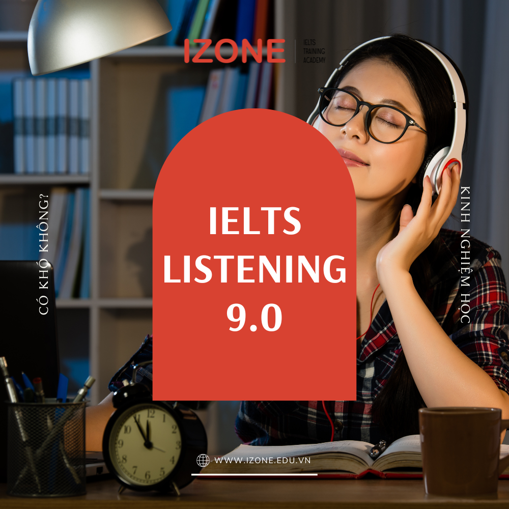 IELTS Listening 9.0 có khó không? Kinh nghiệm để đạt điểm tuyệt đối