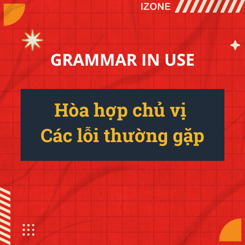 Hòa hợp chủ vị – Các lỗi thường gặp