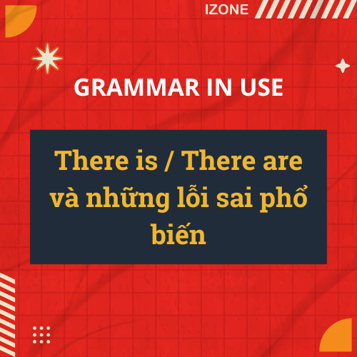 There is / There are và những lỗi sai phổ biến