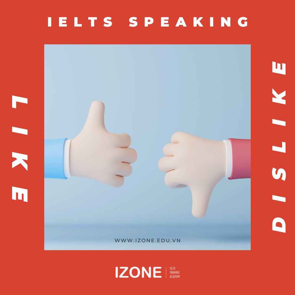 Cách làm bài thi IELTS Speaking like and dislike hiệu quả nhất