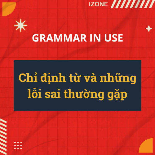 Chỉ định từ và những lỗi sai thường gặp