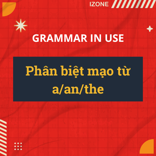 Mạo từ trong tiếng Anh – Phân biệt a/an/the + Bài tập