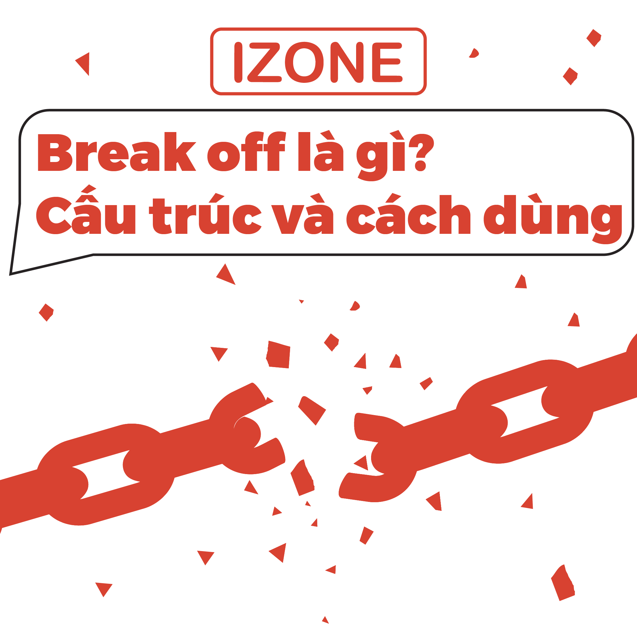 Break off là gì? Những lưu ý cần nhớ khi sử dụng cụm từ này