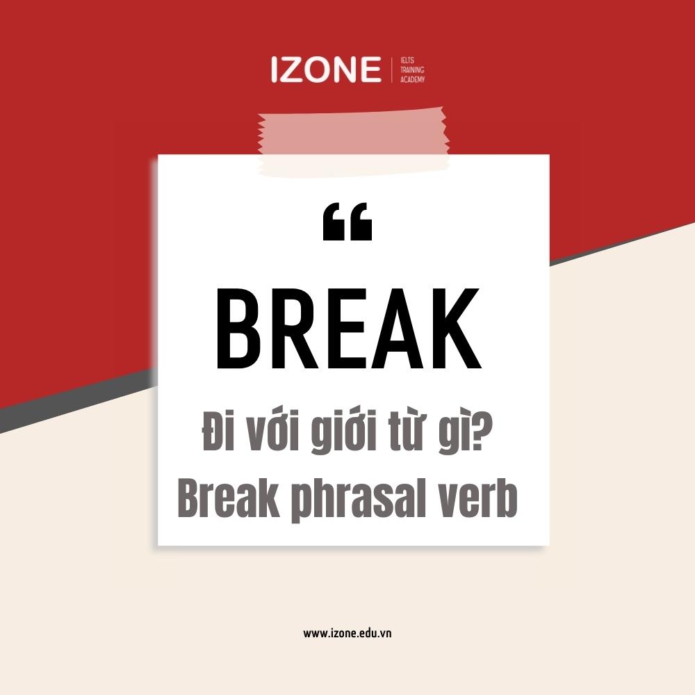 Break đi với giới từ gì? Tổng hợp 15 break phrasal verb thông dụng