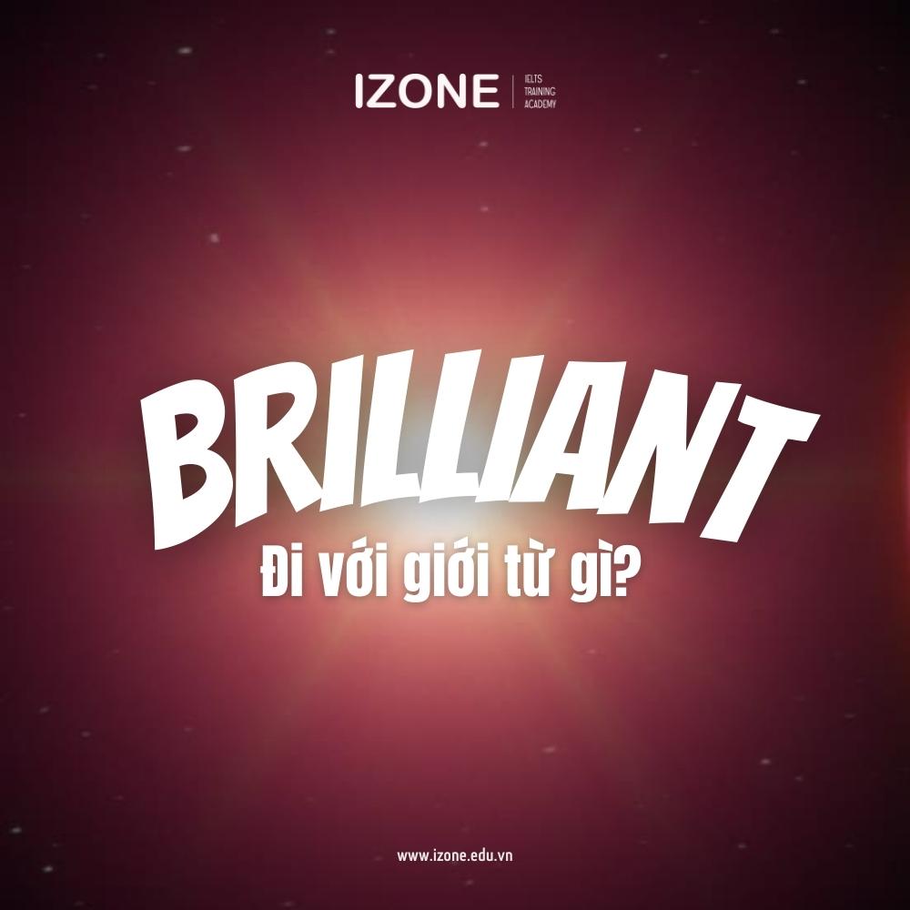 Brilliant là gì? Brilliant đi với giới từ gì?