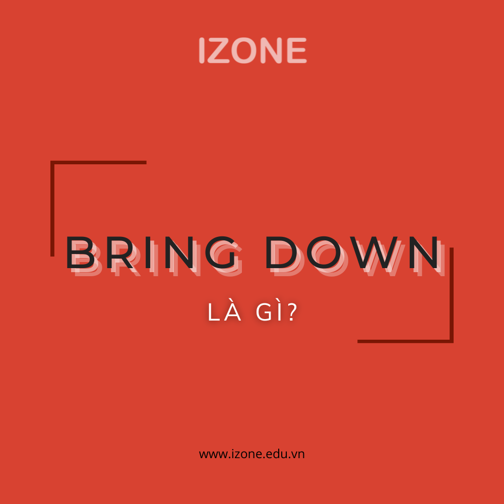 Bring down là gì? – Từ A – Z các ý nghĩa của cụm từ này