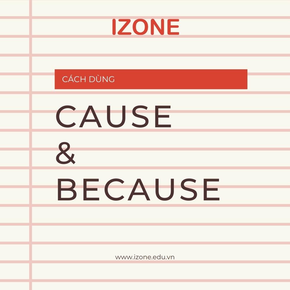 Cách dùng cause và because? Cause và because khác nhau như thế nào?