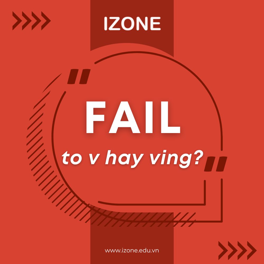 Fail to v hay ving? Cấu trúc và cách dùng Fail trong tiếng Anh