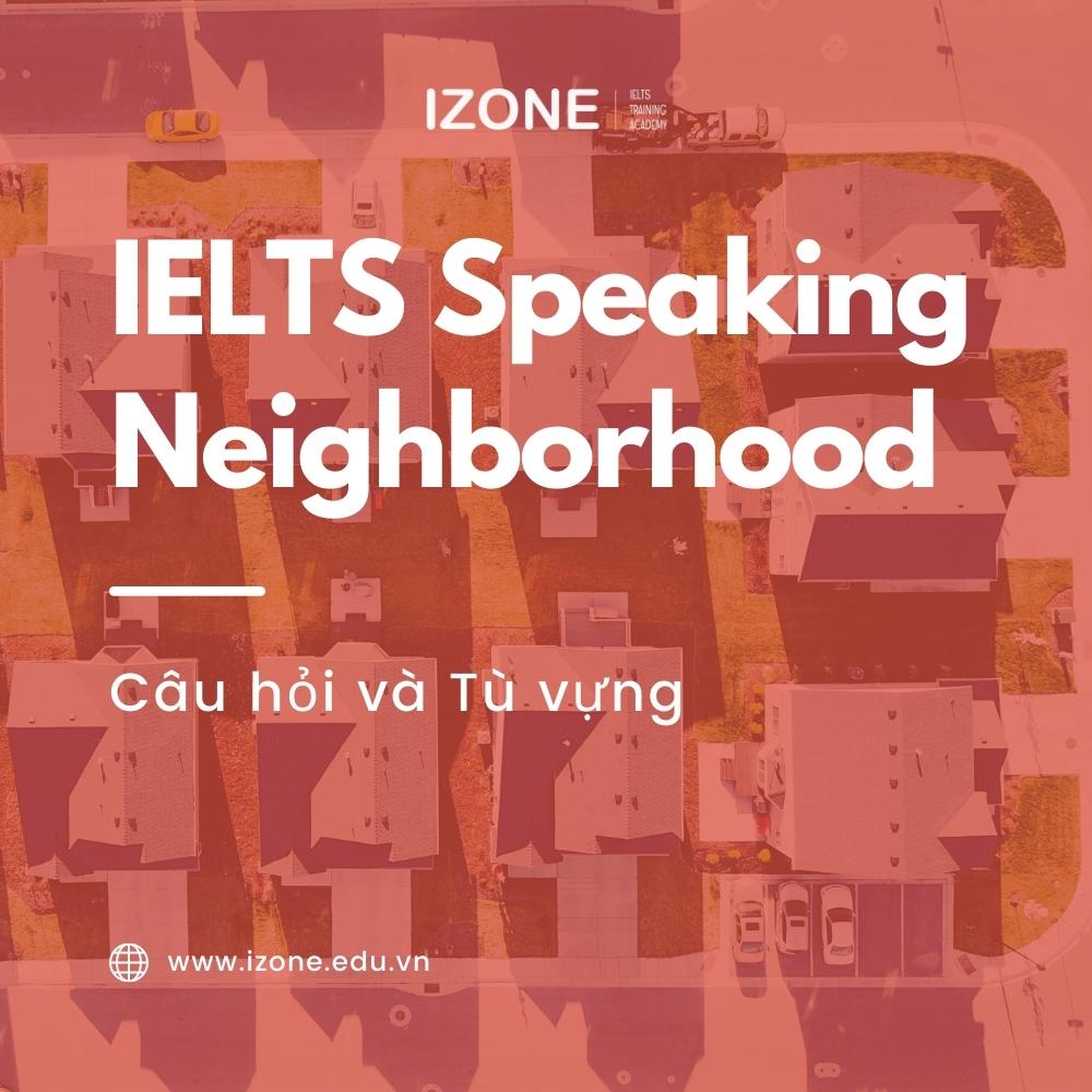 [Chia sẻ] Câu hỏi và câu trả lời IELTS Speaking Neighborhood hay