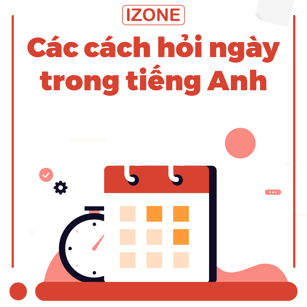 Tổng hợp các cách hỏi ngày trong tiếng Anh và cách trả lời?