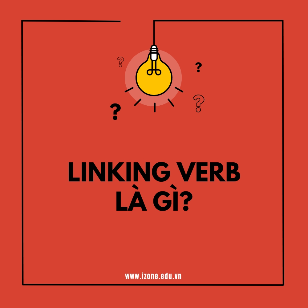 Linking verb là gì? Cách dùng chi tiết và bài luyện tập