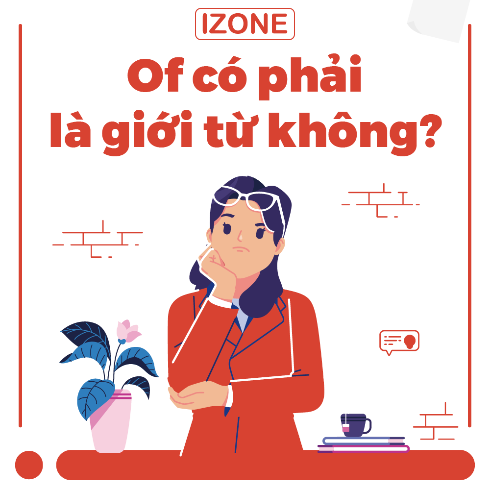 Of có phải là giới từ không? Một số cụm từ thông dụng với of