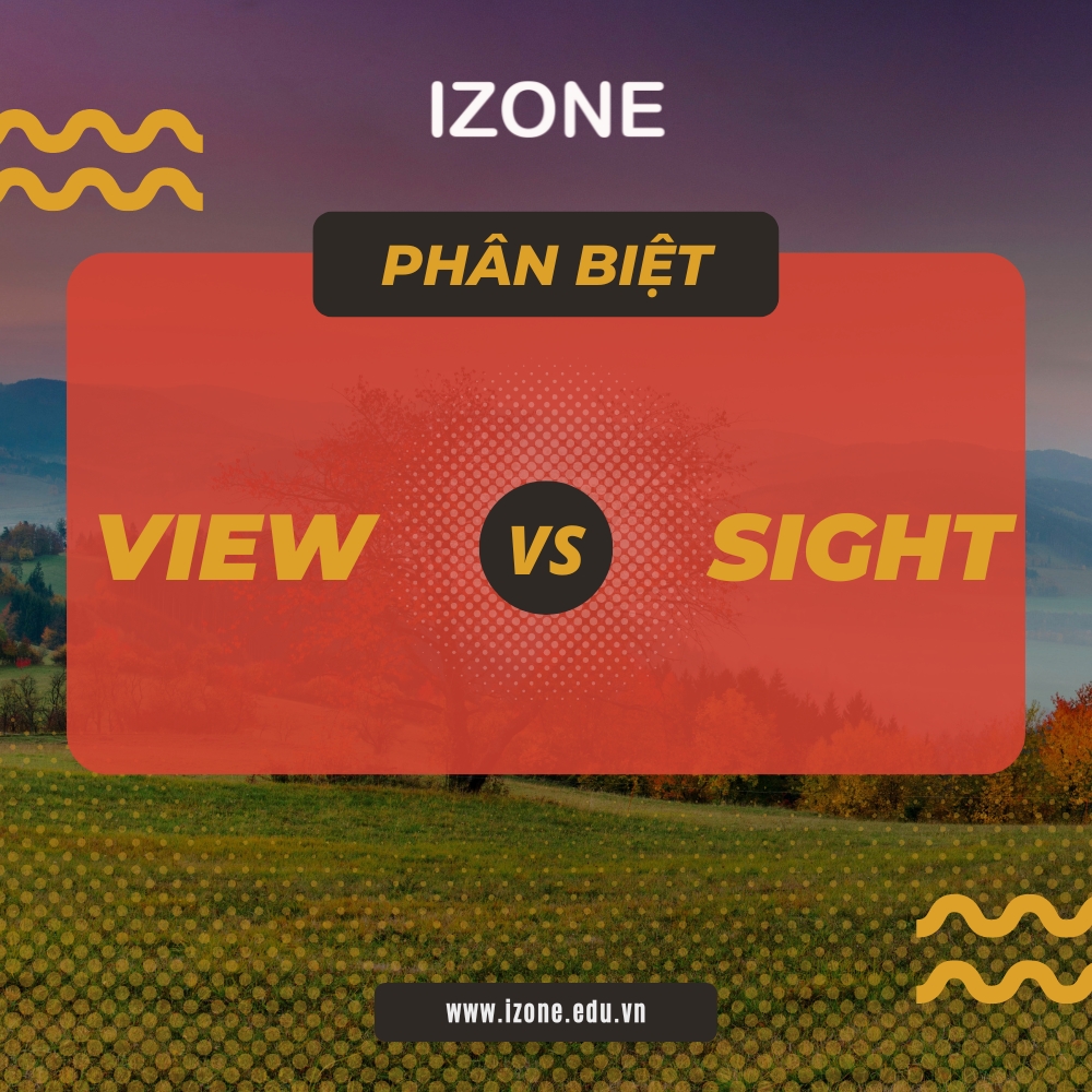 Phân biệt view và sight – Khi nào dùng view, khi nào dùng sight