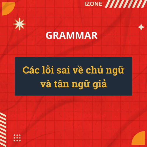 Các lỗi sai về chủ ngữ và tân ngữ giả