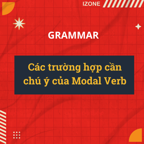 Các trường hợp cần chú ý của Modal Verb