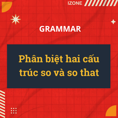 Phân biệt hai cấu trúc so và so that