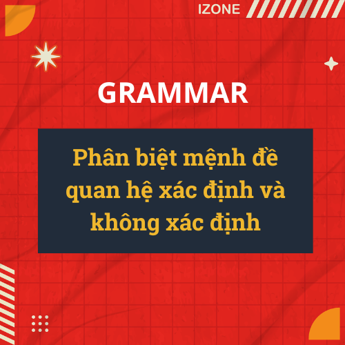 Phân biệt mệnh đề quan hệ xác định và không xác định