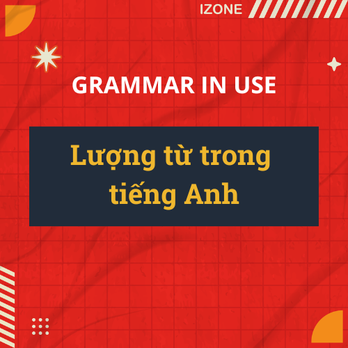 Lượng từ trong tiếng Anh và cách sử dụng chi tiết