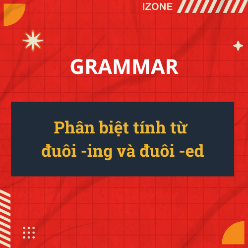 Phân biệt tính từ đuôi -ing và đuôi -ed