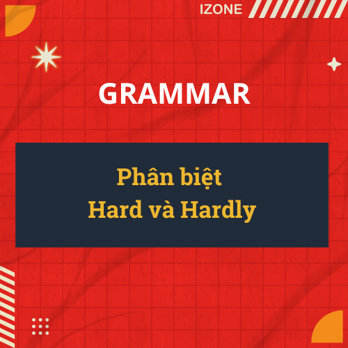 Phân biệt Hard và Hardly