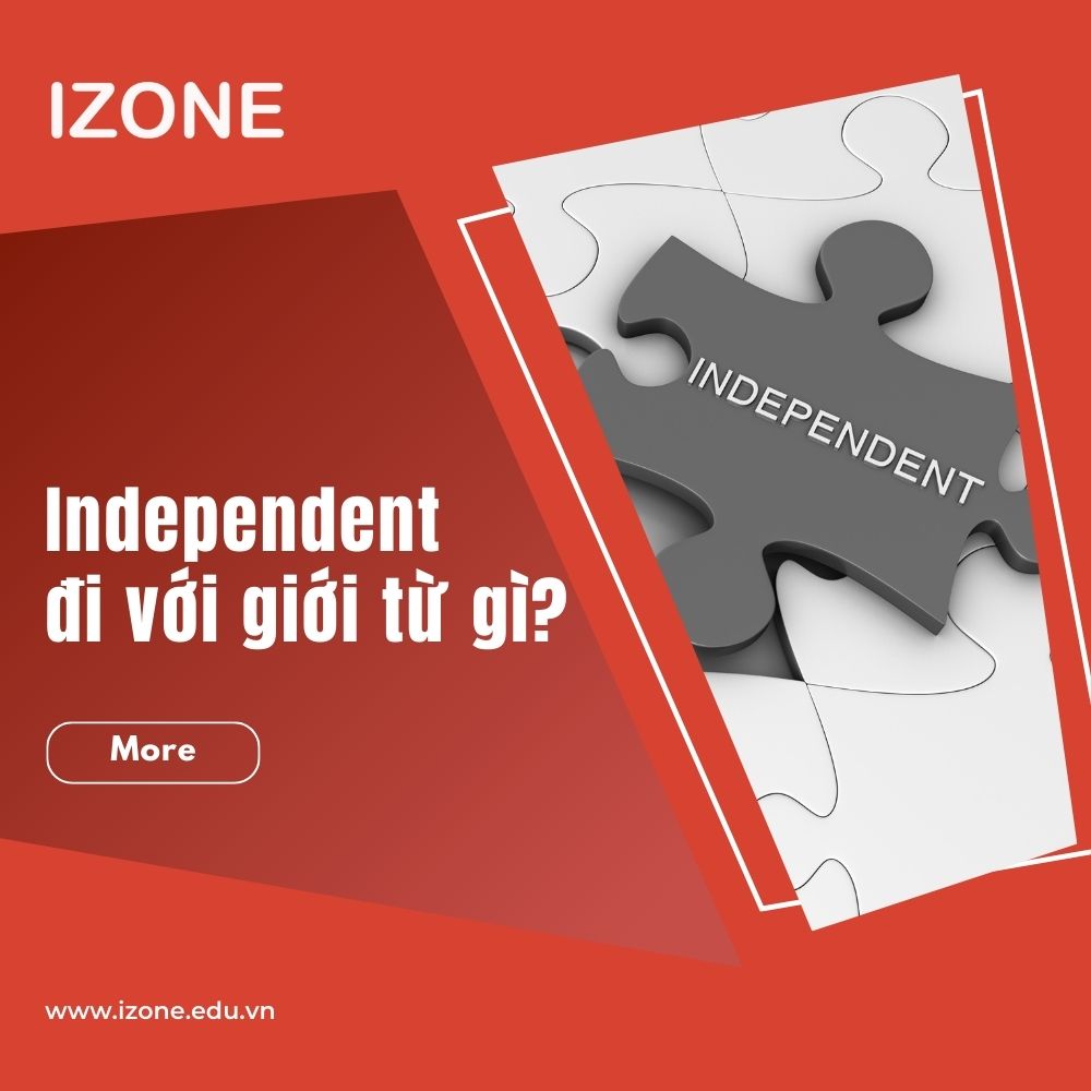 Independent đi với giới từ gì? – 2 cụm từ thường gặp nhất