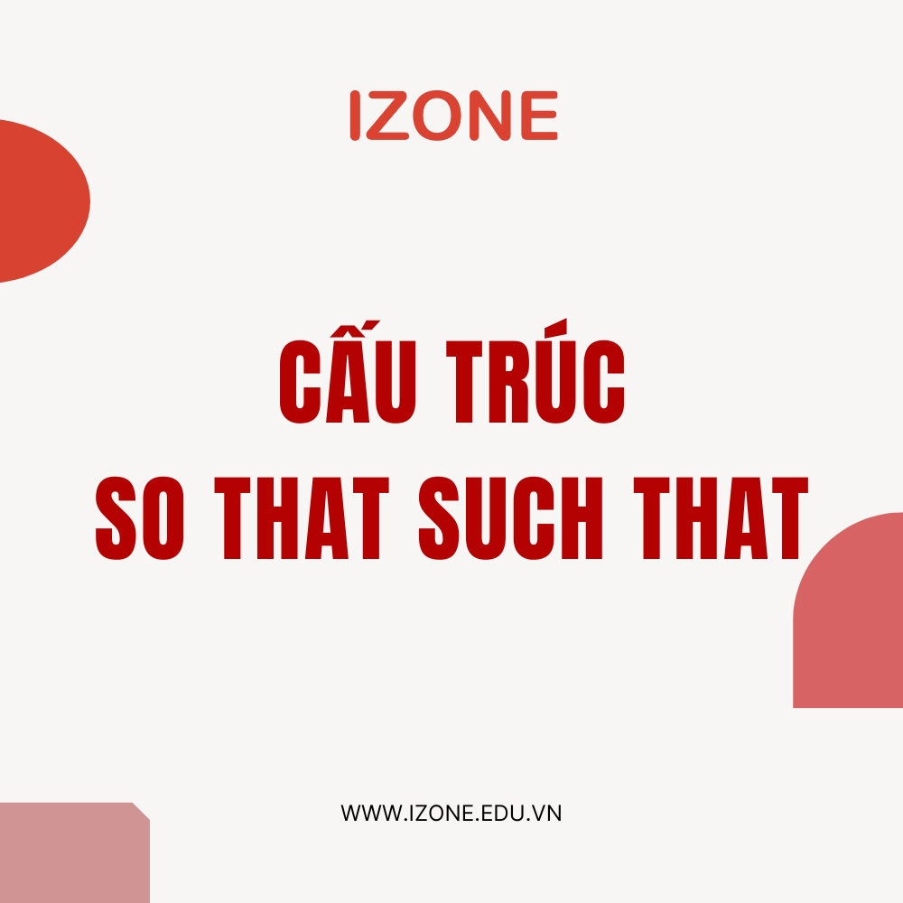 Cấu trúc so that such that: Lý thuyết + Bài tập A – Z