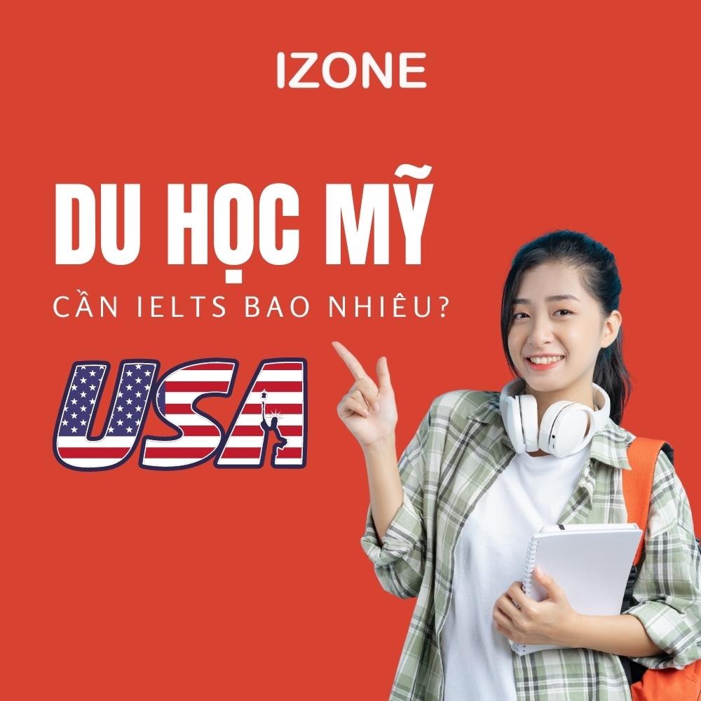 Đi du học Mỹ cần IELTS bao nhiêu? Tổng hợp tại các trường nổi tiếng