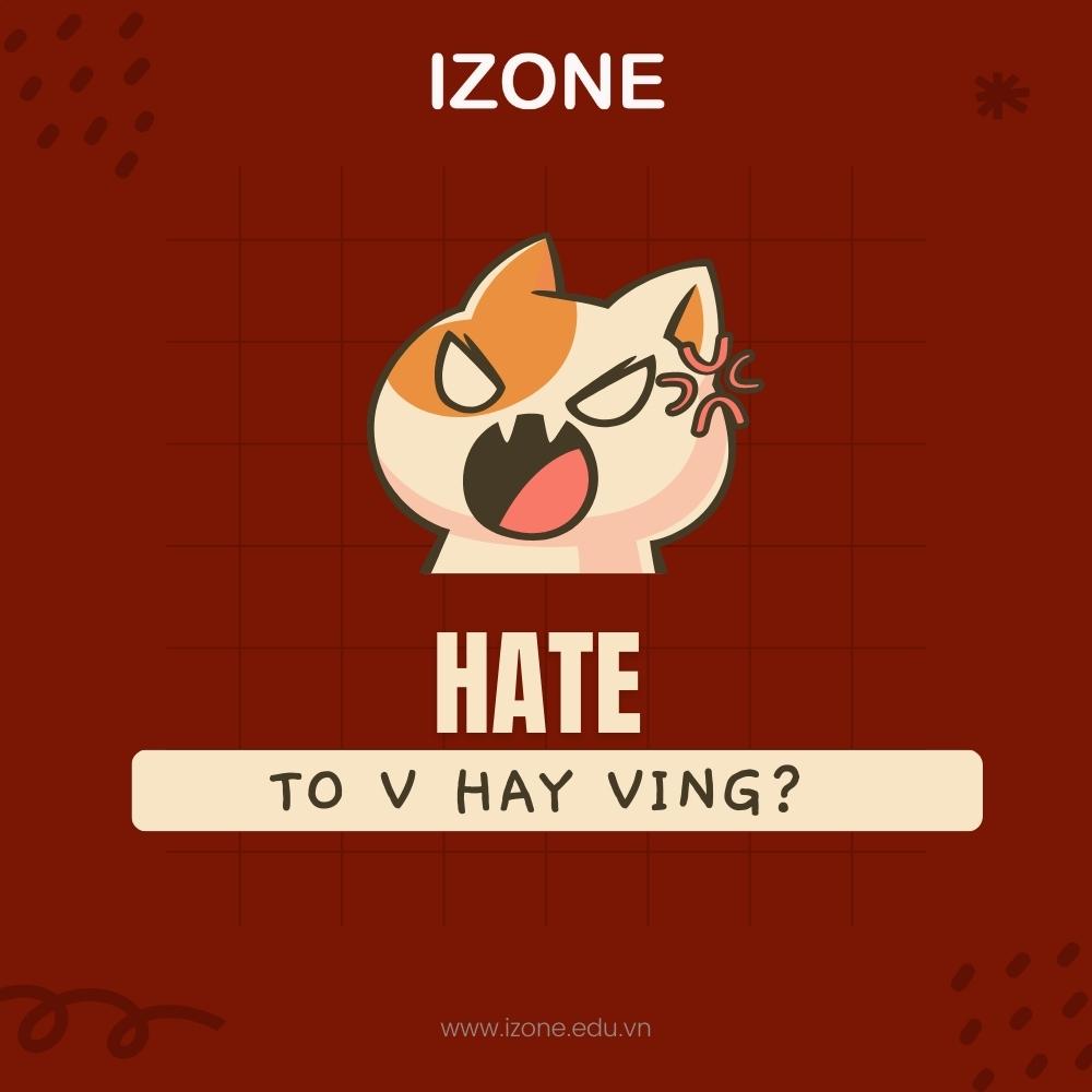 Hate to v hay ving? – Hiểu đúng, dùng đúng ngữ pháp