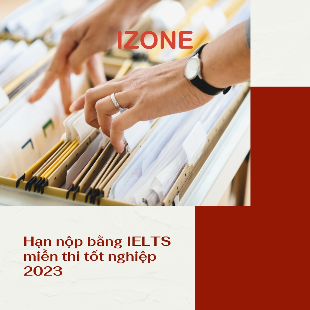 [Giải đáp chi tiết] Hạn nộp bằng IELTS miễn thi tốt nghiệp 2023