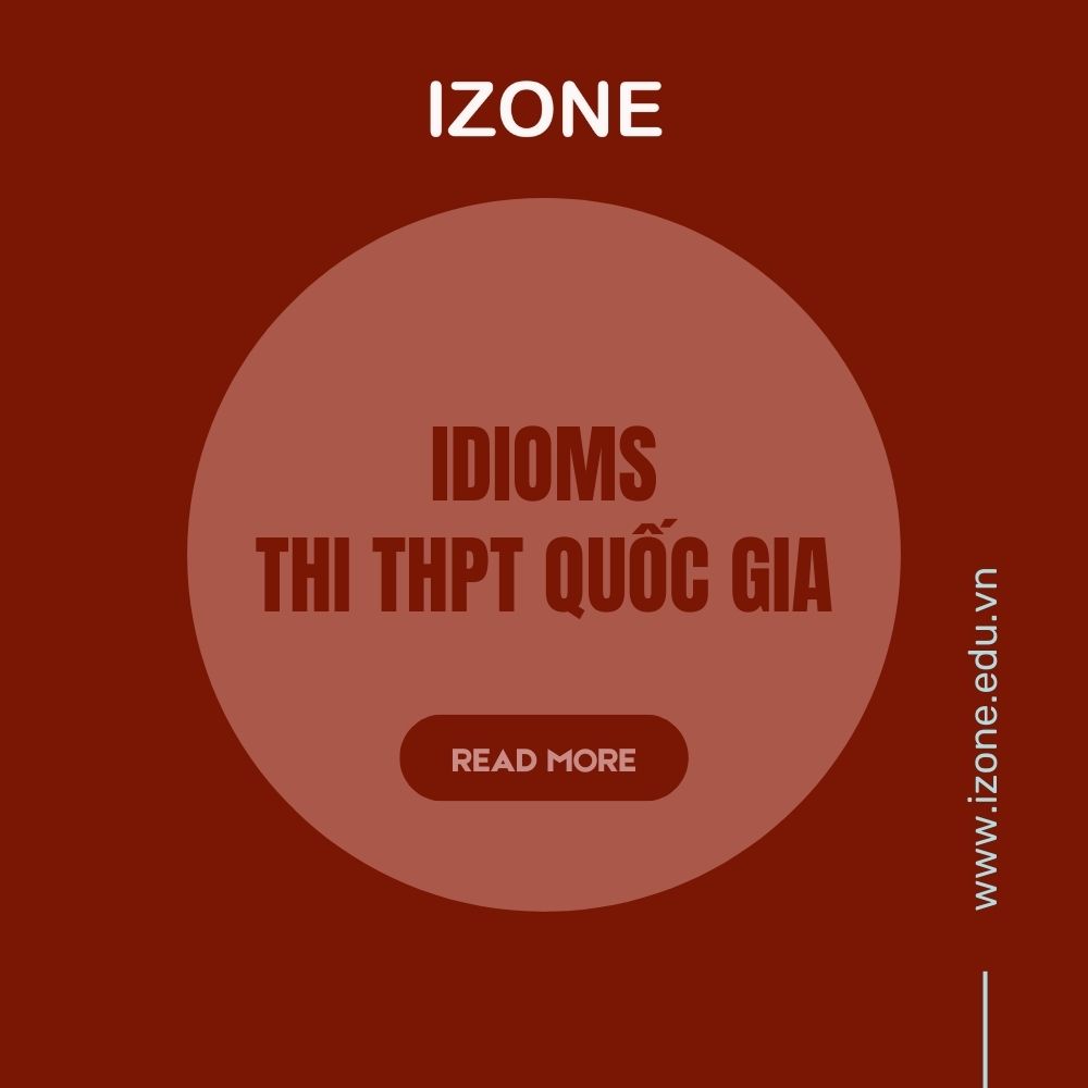 60+ idioms thi THPT quốc gia thường gặp trong đề tiếng Anh